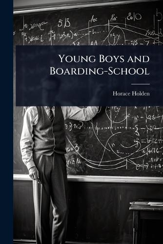 Young Boys and Boarding-School  by Horace Holden at Abbey's Bookshop, 