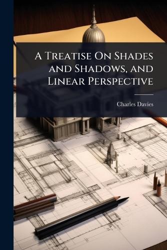 A Treatise On Shades and Shadows, and Linear Perspective  by Charles Davies at Abbey's Bookshop, 