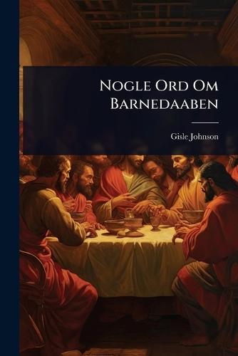 Nogle Ord Om Barnedaaben  by Gisle Johnson at Abbey's Bookshop, 