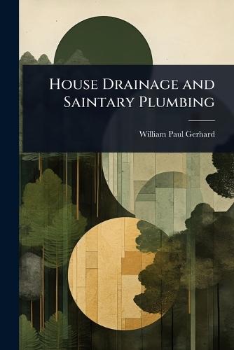 House Drainage and Saintary Plumbing  by William Paul Gerhard at Abbey's Bookshop, 
