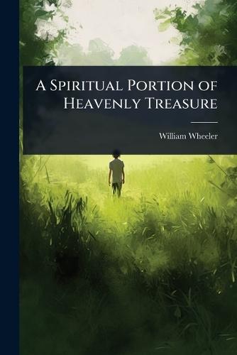 A Spiritual Portion of Heavenly Treasure  by William Wheeler at Abbey's Bookshop, 