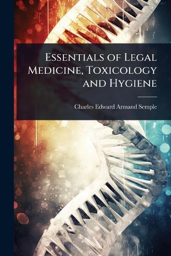 Essentials of Legal Medicine, Toxicology and Hygiene  by Charles Edward Armand Semple at Abbey's Bookshop, 