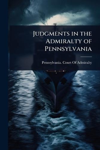 Judgments in the Admiralty of Pennsylvania  by Pennsylvania Court of Admiralty at Abbey's Bookshop, 
