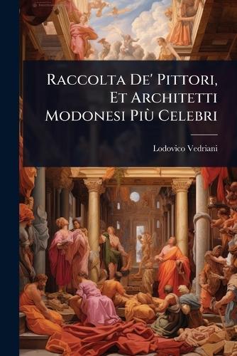 Raccolta De' Pittori, Et Architetti Modonesi PiÃ¹ Celebri  by Lodovico Vedriani at Abbey's Bookshop, 