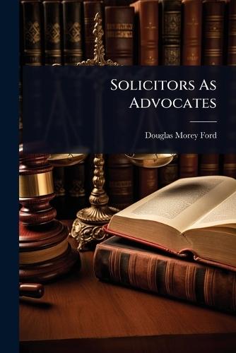 Solicitors As Advocates  by Douglas Morey Ford at Abbey's Bookshop, 