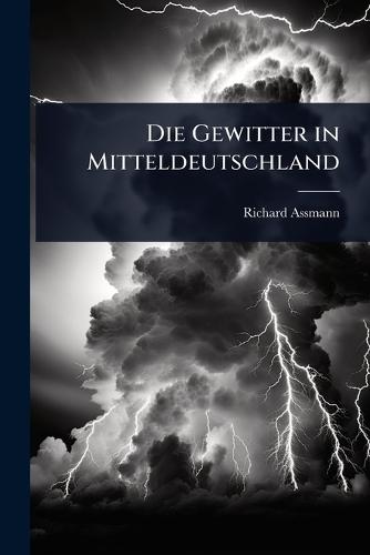 Die Gewitter in Mitteldeutschland  by Richard Assmann at Abbey's Bookshop, 