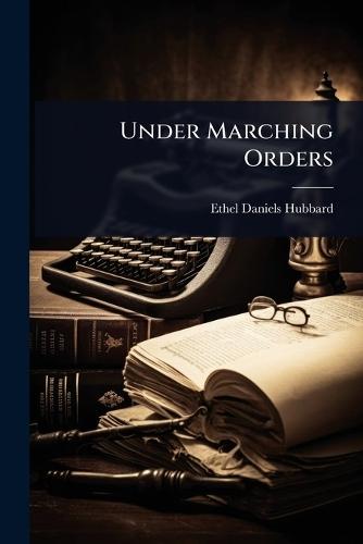 Under Marching Orders  by Ethel Daniels Hubbard at Abbey's Bookshop, 