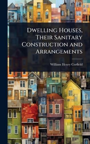 Dwelling Houses, Their Sanitary Construction and Arrangements  by William Henry Corfield at Abbey's Bookshop, 
