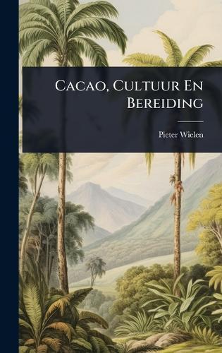 Cacao, Cultuur En Bereiding  by Pieter Wielen at Abbey's Bookshop, 