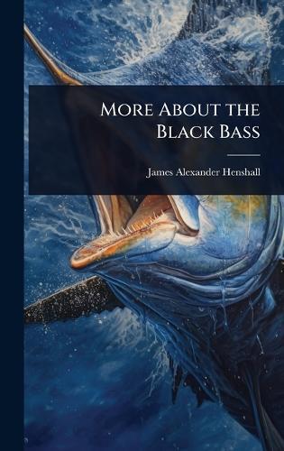 More About the Black Bass  by James Alexander Henshall at Abbey's Bookshop, 