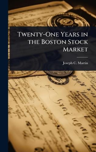 Twenty-One Years in the Boston Stock Market  by Joseph C Martin at Abbey's Bookshop, 