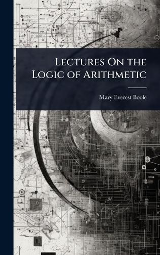 Lectures On the Logic of Arithmetic  by Mary Everest Boole at Abbey's Bookshop, 