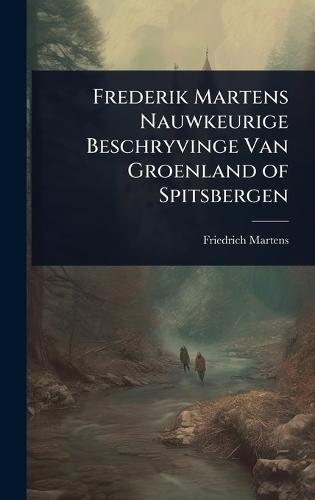 Frederik Martens Nauwkeurige Beschryvinge Van Groenland of Spitsbergen  by Friedrich Martens at Abbey's Bookshop, 