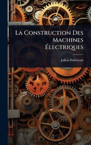 La Construction Des Machines Ã&#137;lectriques  by Julien Dalã(c)Mont at Abbey's Bookshop, 