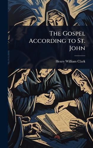 The Gospel According to St. John  by Henry William Clark at Abbey's Bookshop, 