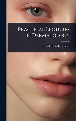 Practical Lectures in Dermatology  by Condict Walker Cutler at Abbey's Bookshop, 
