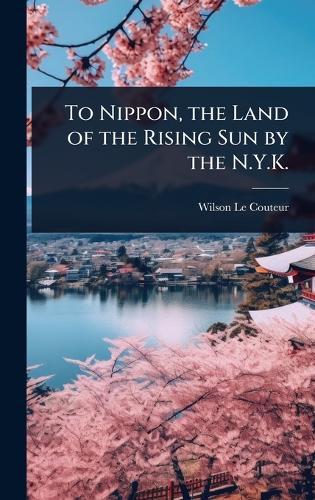 To Nippon, the Land of the Rising Sun by the N.Y.K.  by Wilson Le Couteur at Abbey's Bookshop, 