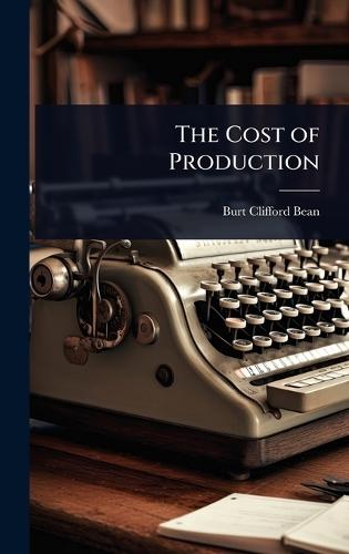 The Cost of Production  by Burt Clifford Bean at Abbey's Bookshop, 