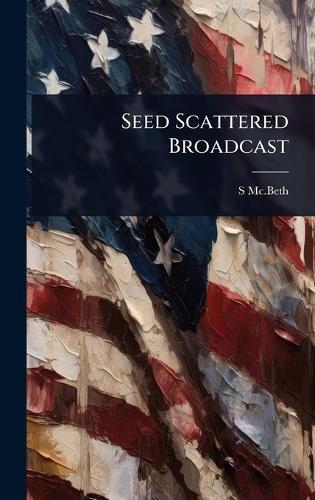 Seed Scattered Broadcast  by S MC Beth at Abbey's Bookshop, 