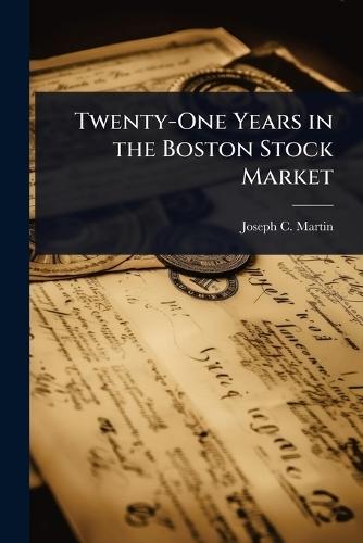 Twenty-One Years in the Boston Stock Market  by Joseph C Martin at Abbey's Bookshop, 