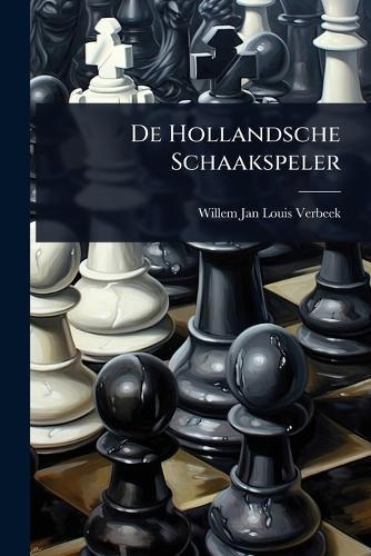 De Hollandsche Schaakspeler  by Willem Jan Louis Verbeek at Abbey's Bookshop, 