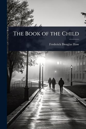The Book of the Child  by Frederick Douglas How at Abbey's Bookshop, 