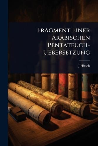 Fragment Einer Arabischen Pentateuch-Uebersetzung  by J Hirsch at Abbey's Bookshop, 