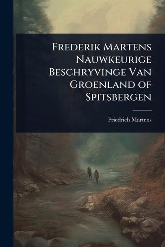 Frederik Martens Nauwkeurige Beschryvinge Van Groenland of Spitsbergen  by Friedrich Martens at Abbey's Bookshop, 