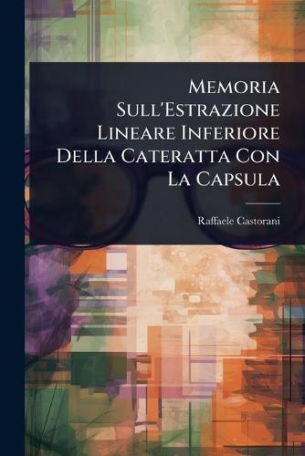 Memoria Sull'Estrazione Lineare Inferiore Della Cateratta Con La Capsula  by Raffaele Castorani at Abbey's Bookshop, 