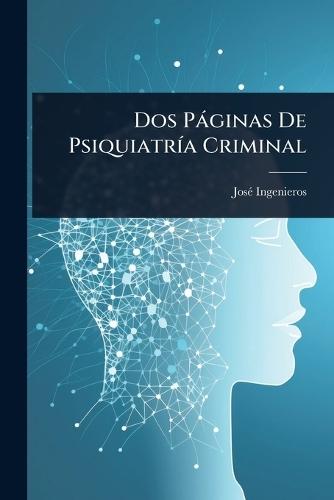 Dos Pàginas De PsiquiatrÃ-a Criminal  by Josã(c) Ingenieros at Abbey's Bookshop, 