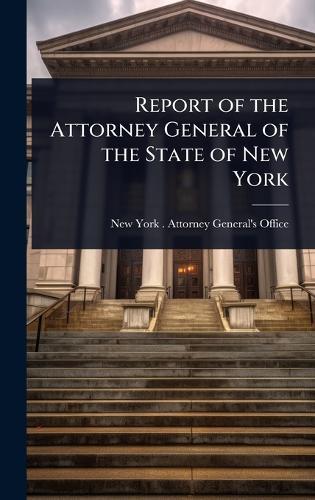Report of the Attorney General of the State of New York  by New York (State) Attorney General's at Abbey's Bookshop, 