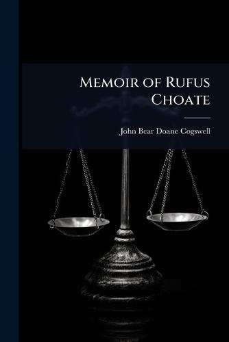 Memoir of Rufus Choate  by John Bear Doane Cogswell at Abbey's Bookshop, 
