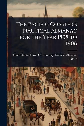 The Pacific Coaster's Nautical Almanac for the Year 1898 to 1906  by United States Naval Observatory Naut at Abbey's Bookshop, 