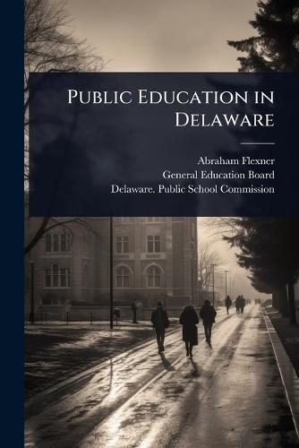 Public Education in Delaware  by Abraham Flexner at Abbey's Bookshop, 