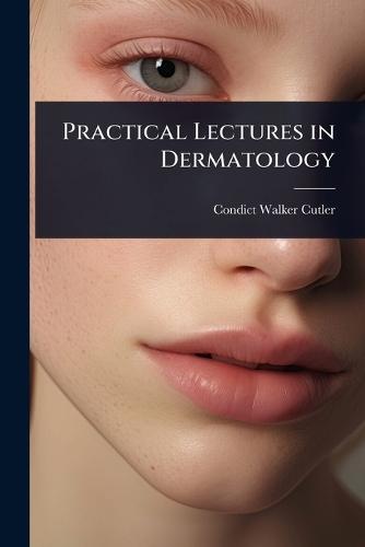 Practical Lectures in Dermatology  by Condict Walker Cutler at Abbey's Bookshop, 