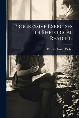 Progressive Exercises in Rhetorical Reading  by Richard Green Parker at Abbey's Bookshop, 