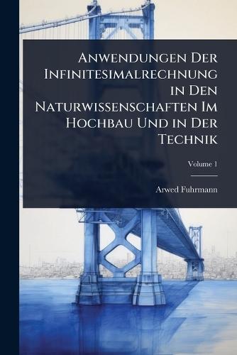 Anwendungen Der Infinitesimalrechnung in Den Naturwissenschaften Im Hochbau Und in Der Technik  by Arwed Fuhrmann at Abbey's Bookshop, 