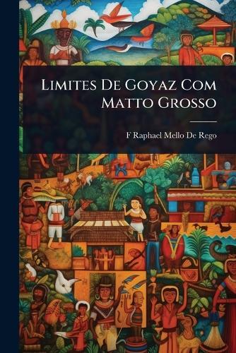 Limites De Goyaz Com Matto Grosso  by F Raphael Mello De Rego at Abbey's Bookshop, 