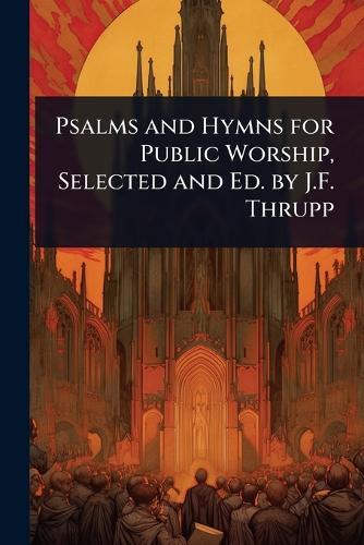 Psalms and Hymns for Public Worship, Selected and Ed. by J.F. Thrupp  at Abbey's Bookshop, 