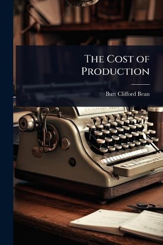 The Cost of Production  by Burt Clifford Bean at Abbey's Bookshop, 