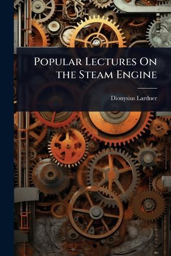 Popular Lectures On the Steam Engine  by Dionysius Lardner at Abbey's Bookshop, 