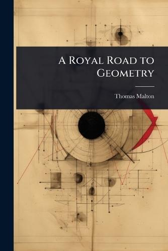 A Royal Road to Geometry  by Thomas Malton at Abbey's Bookshop, 