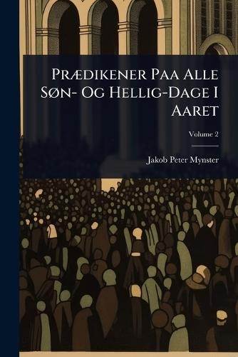 PrÃ]dikener Paa Alle SÃ, n- Og Hellig-Dage I Aaret  by Jakob Peter Mynster at Abbey's Bookshop, 