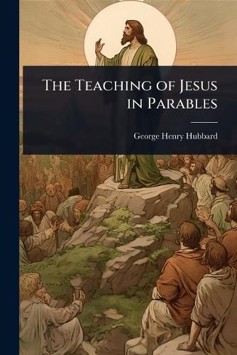 The Teaching of Jesus in Parables  by George Henry Hubbard at Abbey's Bookshop, 