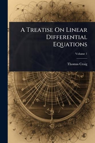A Treatise On Linear Differential Equations  by Thomas Craig at Abbey's Bookshop, 