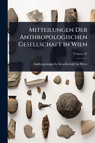 Mitteilungen Der Anthropologischen Gesellschaft in Wien  by Anthropologische Gesellschaft in Wien at Abbey's Bookshop, 