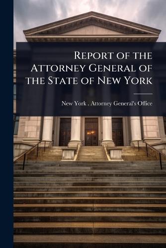 Report of the Attorney General of the State of New York  by New York (State) Attorney General's at Abbey's Bookshop, 