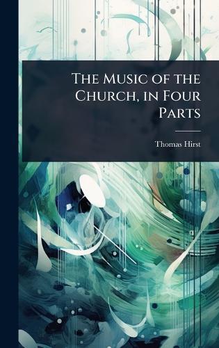 The Music of the Church, in Four Parts  by Thomas Hirst at Abbey's Bookshop, 