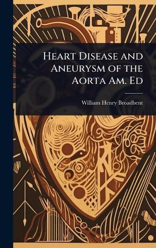 Heart Disease and Aneurysm of the Aorta Am. Ed  by William Henry Broadbent at Abbey's Bookshop, 