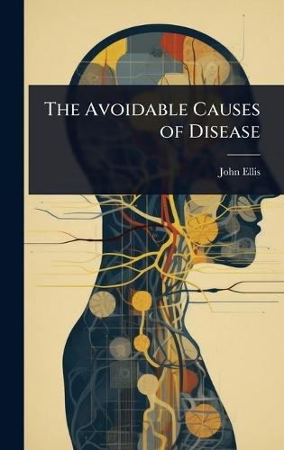 The Avoidable Causes of Disease  by John Ellis at Abbey's Bookshop, 